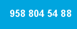 958 804 54 88